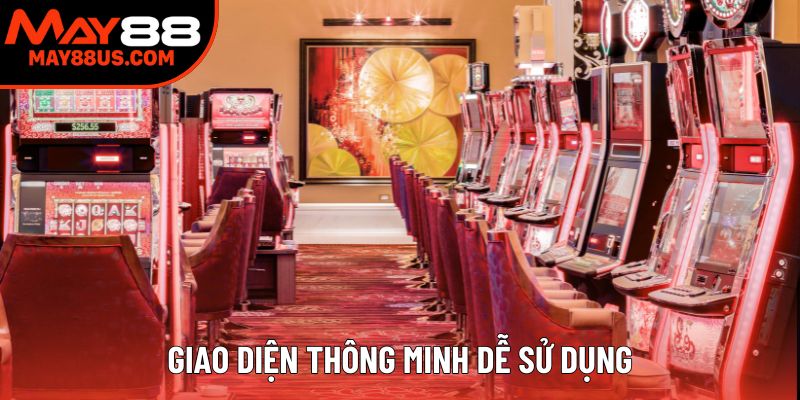 Giao diện thông minh dễ sử dụng