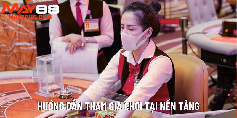 Hướng dẫn tham gia chơi tại nền tảng