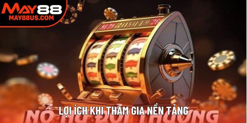 Lợi ích khi tham gia nền tảng