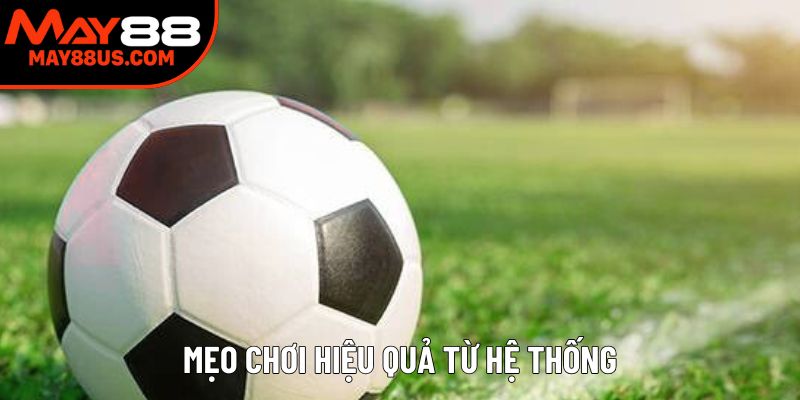 Mẹo chơi hiệu quả từ hệ thống