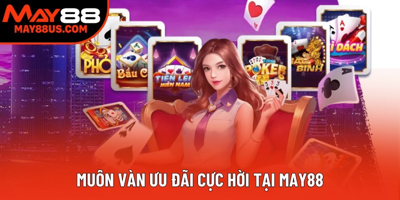 Muôn vàn ưu đãi cực hời tại May88