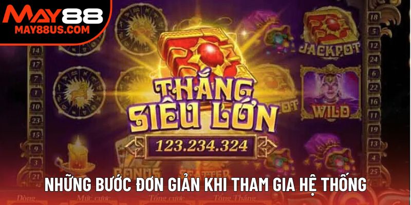 Những bước đơn giản khi tham gia hệ thống