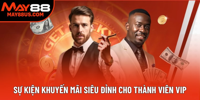 Sự kiện khuyến mãi siêu đỉnh cho thành viên VIP